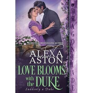 Love Blooms with the Duke -- Alexa Aston